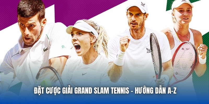Đặt Cược Giải Grand Slam Tennis - Hướng Dẫn A-Z