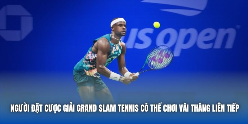 Người đặt cược giải Grand Slam tennis có thể chơi vài tháng liên tiếp