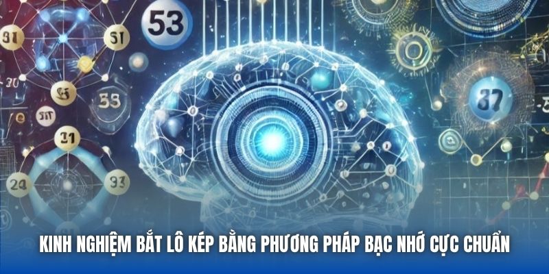 Kinh Nghiệm Bắt Lô Kép Bằng Phương Pháp Bạc Nhớ Cực Chuẩn