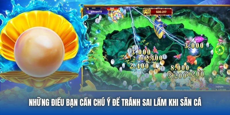 Những điều bạn cần chú ý để tránh sai lầm khi săn cá