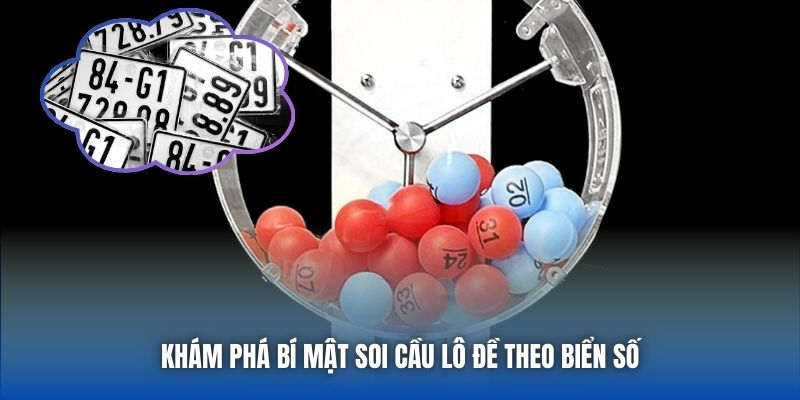 Khám phá bí mật soi cầu lô đề theo biển số